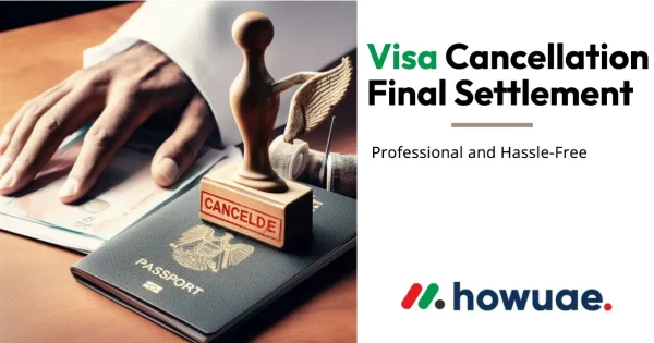 Visa Cancellation And Final Settlement End of Service Benefits UAE